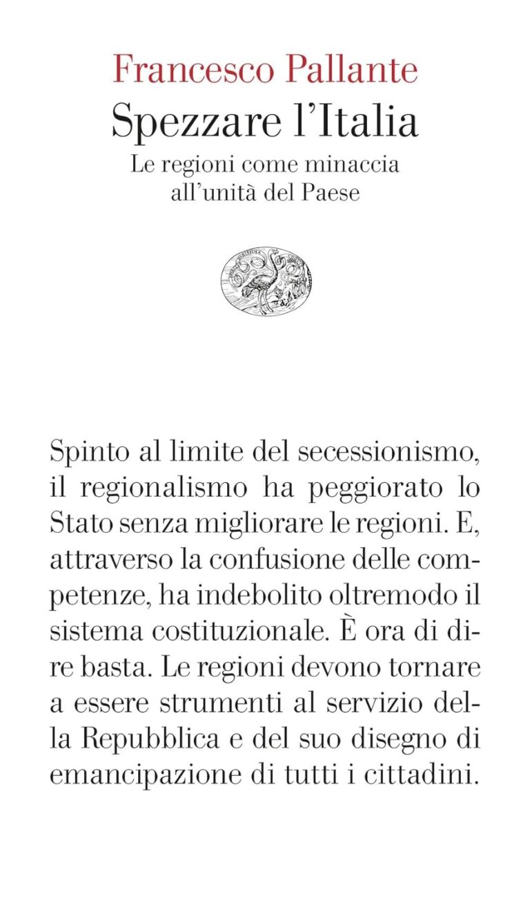 Lo “spacca Italia” di Calderoli ha radici antiche e Francesco Pallante ce le spiega (Francesco Pallante, Spezzare l’Italia. Le regioni come minaccia all’unità del paese, Einaudi, Torino, 2024)